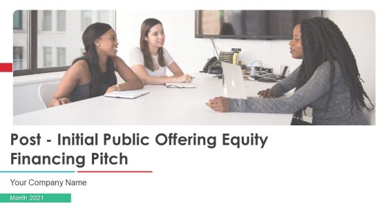 Post Initial Public Offering Equity Financing Pitch Ppt PowerPoint Presentation Complete Deck With Slides