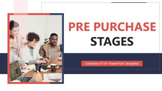 Pre Purchase Stages Ppt PowerPoint Presentation Complete Deck With Slides Pre Purchase Stages Ppt PowerPoint Presentation Complete Deck With Slides