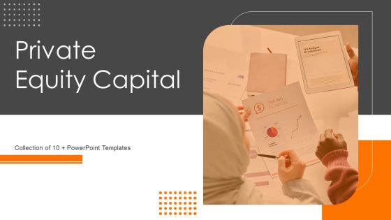 Private Equity Capital Ppt PowerPoint Presentation Complete Deck With Slides