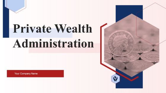 Private Wealth Administration Ppt PowerPoint Presentation Complete Deck With Slides