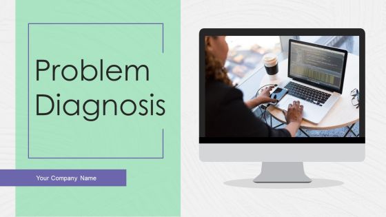 Problem Diagnosis Ppt PowerPoint Presentation Complete Deck With Slides Problem Diagnosis Ppt PowerPoint Presentation Complete Deck With Slides