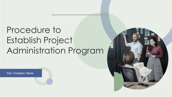 Procedure To Establish Project Administration Program Ppt PowerPoint Presentation Complete Deck With Slides Procedure To Establish Project Administration Program Ppt PowerPoint Presentation Complete Deck With Slides