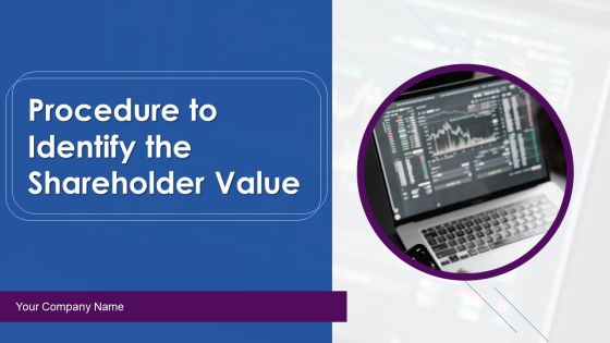 Procedure To Identify The Shareholder Value Ppt PowerPoint Presentation Complete Deck With Slides Procedure To Identify The Shareholder Value Ppt PowerPoint Presentation Complete Deck With Slides