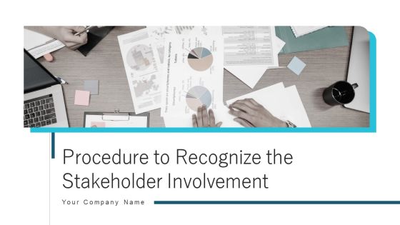 Procedure To Recognize The Stakeholder Involvement Ppt PowerPoint Presentation Complete With Slides Procedure To Recognize The Stakeholder Involvement Ppt PowerPoint Presentation Complete With Slides