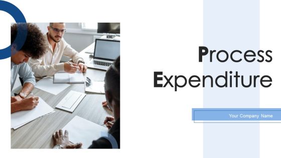 Process Expenditure Ppt PowerPoint Presentation Complete Deck With Slides