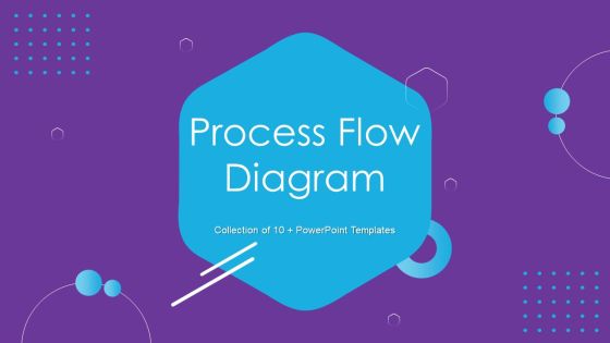 Process Flow Diagram Ppt PowerPoint Presentation Complete Deck With Slides