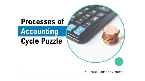 Processes Of Accounting Cycle Puzzle Circular Process Financial Ppt PowerPoint Presentation Complete Deck Processes Of Accounting Cycle Puzzle Circular Process Financial Ppt PowerPoint Presentation Complete Deck