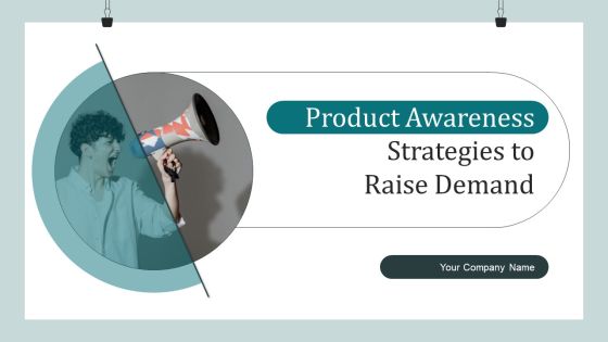 Product Awareness Strategies To Raise Demand Ppt PowerPoint Presentation Complete Deck With Slides Product Awareness Strategies To Raise Demand Ppt PowerPoint Presentation Complete Deck With Slides