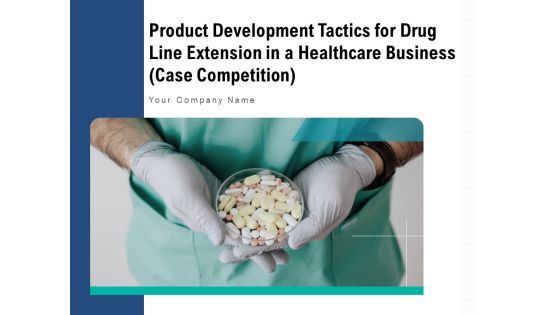 Product Development Tactics For Drug Line Extension In A Healthcare Business Case Competition Ppt PowerPoint Presentation Complete Deck With Slides Product Development Tactics For Drug Line Extension In A Healthcare Business Case Competition Ppt PowerPoint Presentation Complete Deck With Slides