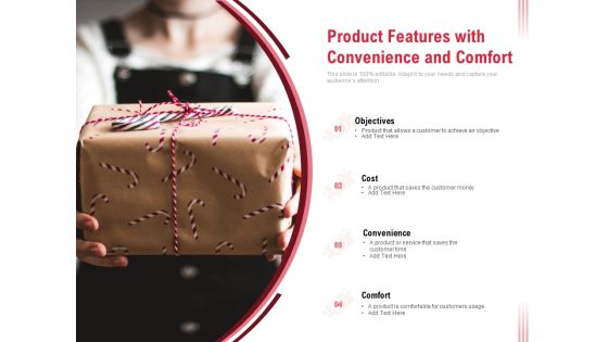 Product Features With Convenience And Comfort Ppt PowerPoint Presentation Pictures Visuals