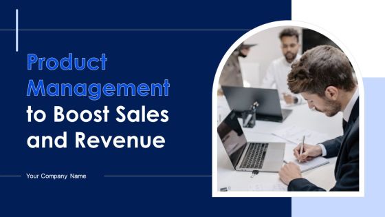 Product Management To Boost Sales And Revenue Ppt PowerPoint Presentation Complete With Slides Product Management To Boost Sales And Revenue Ppt PowerPoint Presentation Complete With Slides