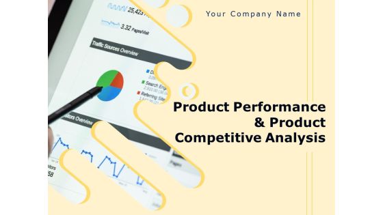Product Performance And Product Competitive Analysis Ppt PowerPoint Presentation Complete Deck With Slides Product Performance And Product Competitive Analysis Ppt PowerPoint Presentation Complete Deck With Slides