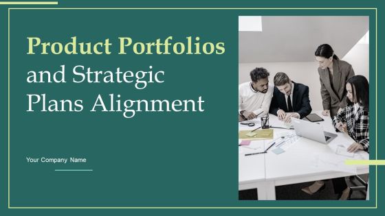 Product Portfolios And Strategic Plans Alignment Ppt PowerPoint Presentation Complete Deck With Slides