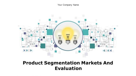 Product Segmentation Markets And Evaluation Ppt PowerPoint Presentation Complete Deck With Slides