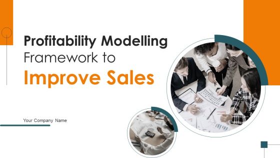 Profitability Modelling Framework To Improve Sales Ppt PowerPoint Presentation Complete Deck With Slides Profitability Modelling Framework To Improve Sales Ppt PowerPoint Presentation Complete Deck With Slides