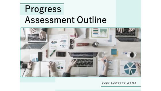 Progress Assessment Outline Ppt PowerPoint Presentation Complete Deck With Slides Progress Assessment Outline Ppt PowerPoint Presentation Complete Deck With Slides