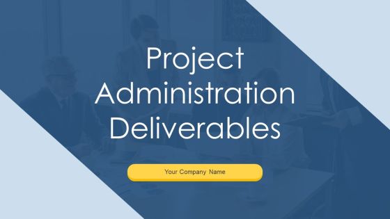 Project Administration Deliverables Ppt PowerPoint Presentation Complete With Slides Project Administration Deliverables Ppt PowerPoint Presentation Complete With Slides