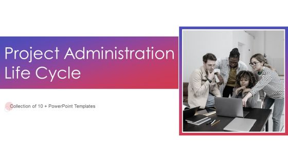 Project Administration Life Cycle Ppt PowerPoint Presentation Complete With Slides Project Administration Life Cycle Ppt PowerPoint Presentation Complete With Slides