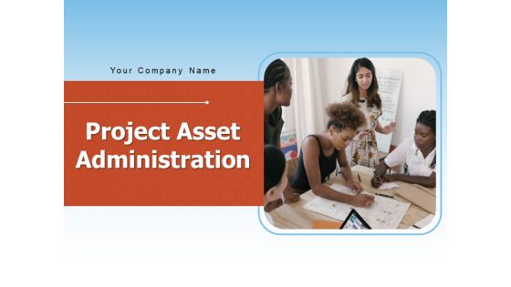 Project Asset Administration Project Resource Management Ppt PowerPoint Presentation Complete Deck Project Asset Administration Project Resource Management Ppt PowerPoint Presentation Complete Deck
