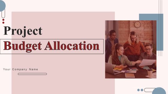 Project Budget Allocation Ppt PowerPoint Presentation Complete Deck With Slides