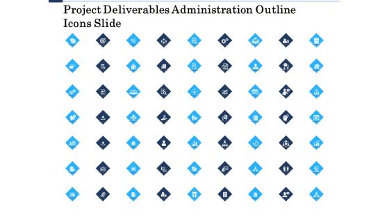 Project Deliverables Administration Outline Icons Slide Ppt Ideas Graphics PDF Project Deliverables Administration Outline Icons Slide Ppt Ideas Graphics PDF