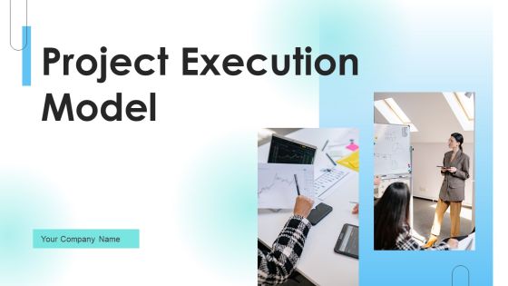 Project Execution Model Ppt PowerPoint Presentation Complete Deck With Slides Project Execution Model Ppt PowerPoint Presentation Complete Deck With Slides