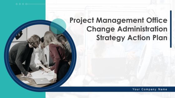 Project Management Office Change Administration Strategy Action Plan Ppt PowerPoint Presentation Complete Deck With Slides Project Management Office Change Administration Strategy Action Plan Ppt PowerPoint Presentation Complete Deck With Slides