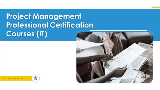 Project Management Professional Certification Courses IT Ppt PowerPoint Presentation Complete Deck With Slides