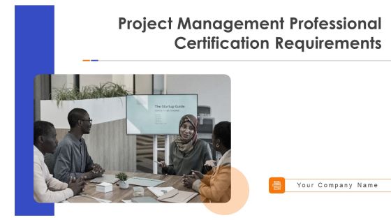 Project Management Professional Certification Requirements Ppt PowerPoint Presentation Complete With Slides