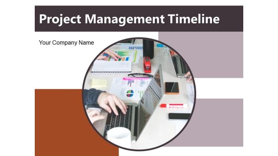 Project Management Timeline Ppt PowerPoint Presentation Complete Deck With Slides