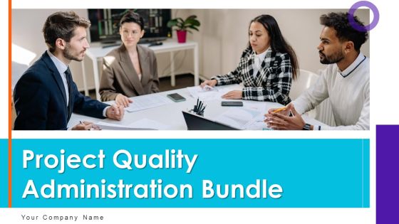 Project Quality Administration Bundle Ppt PowerPoint Presentation Complete Deck With Slides Project Quality Administration Bundle Ppt PowerPoint Presentation Complete Deck With Slides
