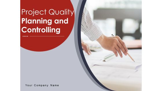 Project Quality Planning And Controlling Ppt PowerPoint Presentation Complete Deck With Slides Project Quality Planning And Controlling Ppt PowerPoint Presentation Complete Deck With Slides