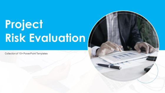 Project Risk Evaluation Ppt PowerPoint Presentation Complete Deck With Slides