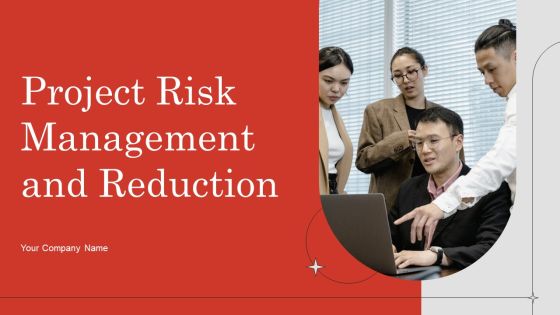 Project Risk Management And Reduction Ppt PowerPoint Presentation Complete Deck With Slides