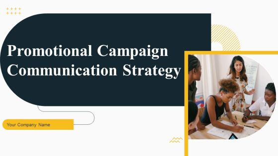 Promotional Campaign Communication Strategy Ppt PowerPoint Presentation Complete Deck With Slides