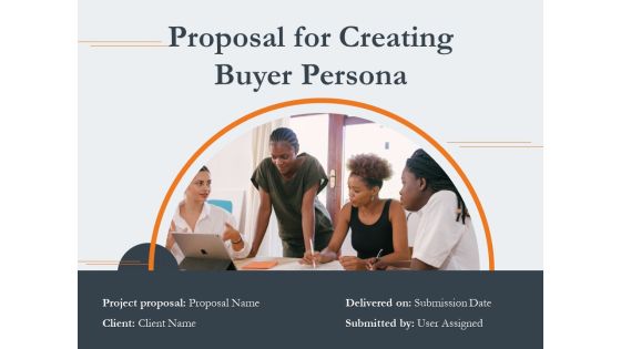 Proposal For Creating Buyer Persona Ppt PowerPoint Presentation Complete Deck With Slides