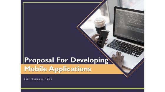 Proposal For Developing Mobile Applications Ppt PowerPoint Presentation Complete Deck With Slides