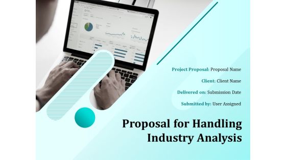 Proposal For Handling Industry Analysis Ppt PowerPoint Presentation Complete Deck With Slides Proposal For Handling Industry Analysis Ppt PowerPoint Presentation Complete Deck With Slides