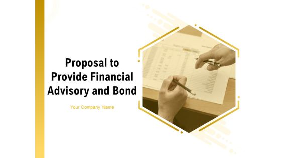 Proposal To Provide Financial Advisory And Bond Ppt PowerPoint Presentation Complete Deck With Slides