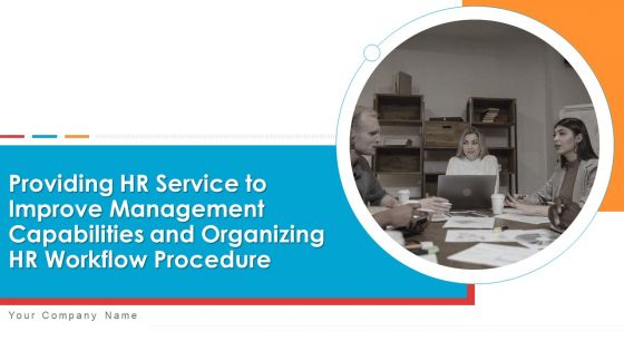 Providing HR Service To Improve Management Capabilities And Organizing HR Workflow Procedure Ppt PowerPoint Presentation Complete Deck With Slides Providing HR Service To Improve Management Capabilities And Organizing HR Workflow Procedure Ppt PowerPoint Presentation Complete Deck With Slides
