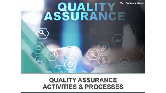 Quality Assurance Activities And Processes Ppt PowerPoint Presentation Complete Deck With Slides