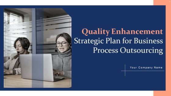 Quality Enhancement Strategic Plan For Business Process Outsourcing Ppt PowerPoint Presentation Complete Deck With Slides