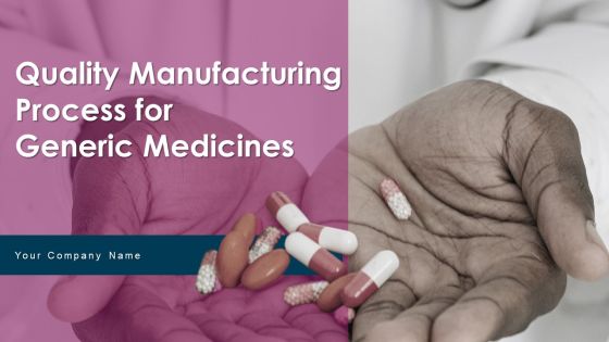 Quality Manufacturing Process For Generic Medicines Ppt PowerPoint Presentation Complete With Slides