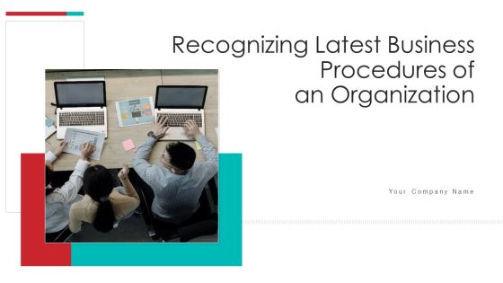 Recognizing Latest Business Procedures Of An Organization Ppt PowerPoint Presentation Complete With Slides