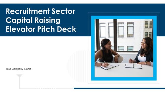 Recruitment Sector Capital Raising Elevator Pitch Deck Ppt PowerPoint Presentation Complete Deck With Slides Recruitment Sector Capital Raising Elevator Pitch Deck Ppt PowerPoint Presentation Complete Deck With Slides