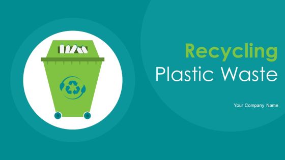 Recycling Plastic Waste Ppt PowerPoint Presentation Complete Deck With Slides Recycling Plastic Waste Ppt PowerPoint Presentation Complete Deck With Slides