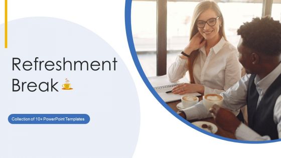 Refreshment Break Ppt PowerPoint Presentation Complete With Slides