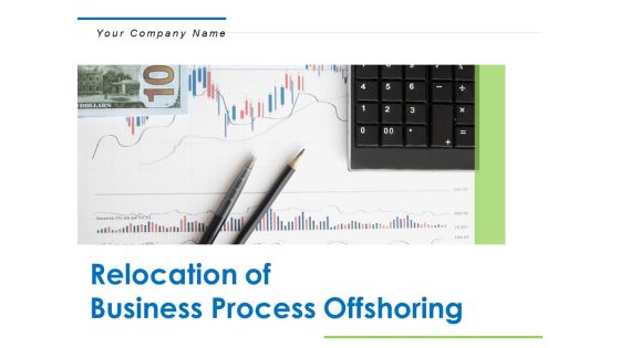 Relocation Of Business Process Offshoring Ppt PowerPoint Presentation Complete Deck With Slides Relocation Of Business Process Offshoring Ppt PowerPoint Presentation Complete Deck With Slides