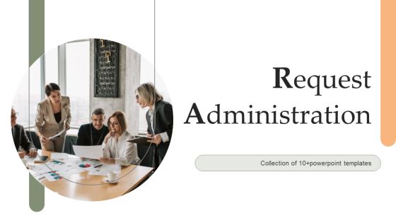 Request Administration Ppt PowerPoint Presentation Complete Deck With Slides Request Administration Ppt PowerPoint Presentation Complete Deck With Slides