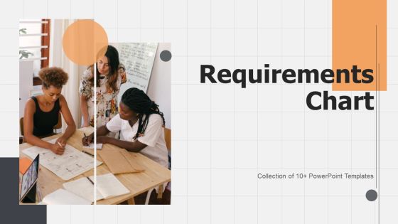 Requirements Chart Ppt PowerPoint Presentation Complete Deck With Slides